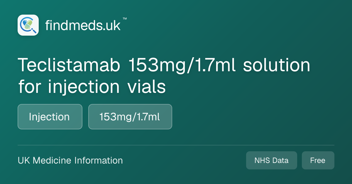 Teclistamab 153mg/1.7ml solution for injection vials | findmeds.uk™