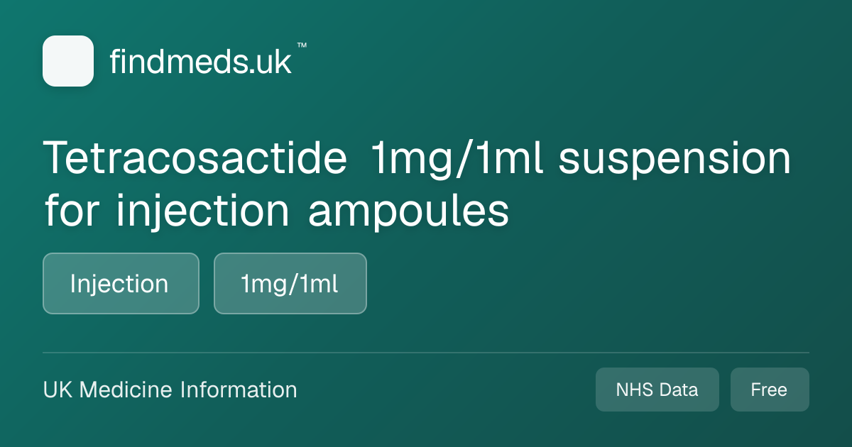Tetracosactide 1mg/1ml suspension for injection ampoules | findmeds.uk™
