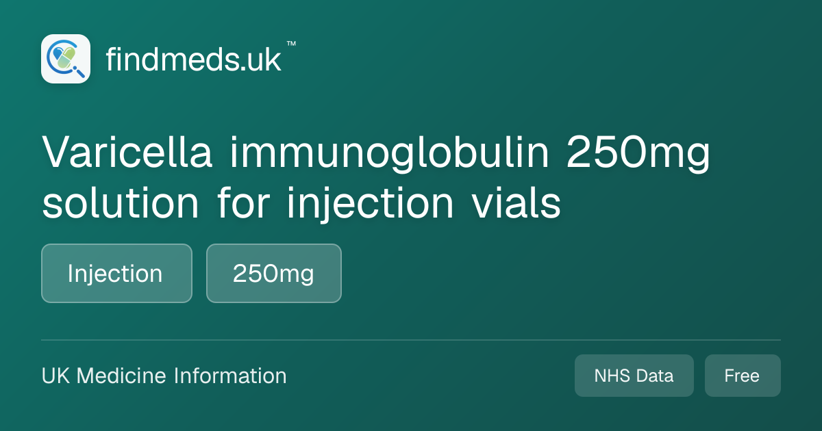 Varicella immunoglobulin 250mg solution for injection vials | findmeds.uk™